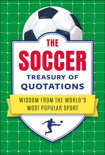 The Soccer Treasury of Quotations: Wisdom from the World's Most Popular Sport