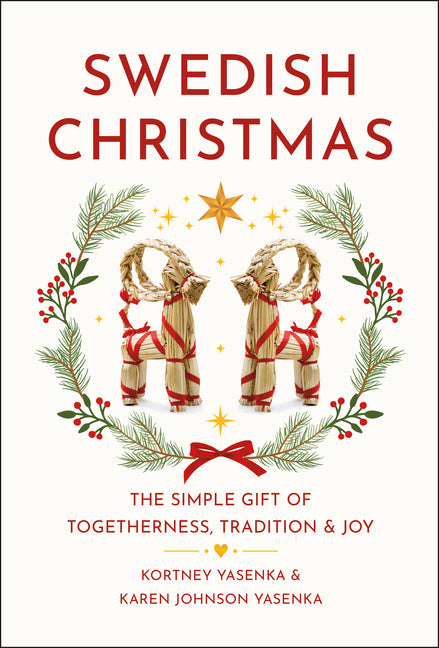 Swedish Christmas: The Simple Gift of Togetherness, Tradition & Joy by Yasenka, Kortney