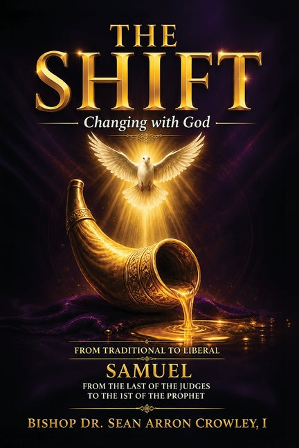 The Shift: Changing with God by Crowley, I. Sean Arron