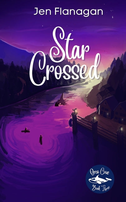 Star Crossed: Orca Cove Series Book Three by Flanagan, Jen
