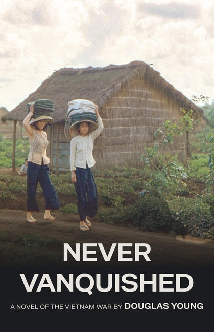 Never Vanquished: A Novel of the Vietnam War