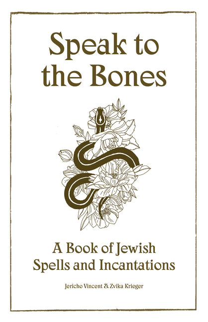 Speak to the Bones: A Jewish Book of Spells by Vincent, Jericho