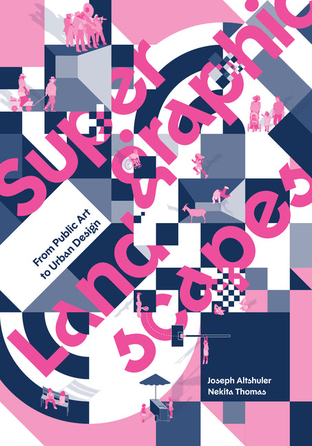 Supergraphic Landscapes: From Public Art to Urban Design by Altshuler, Joseph