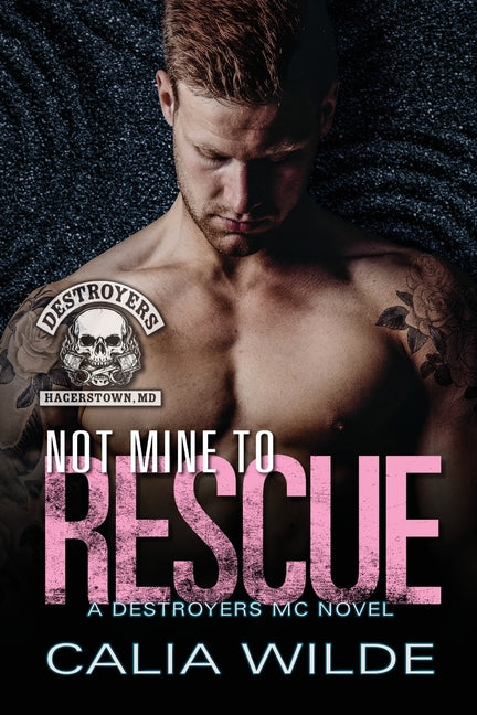 Not Mine to Rescue: A Destroyers MC Romance Novel by Wilde, Calia