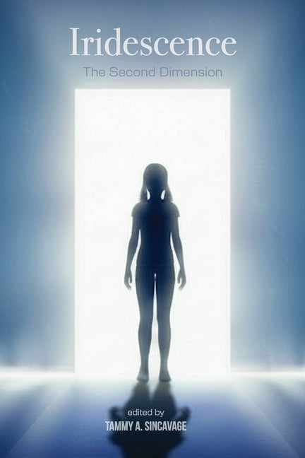 Iridescence: The Second Dimension by Sincavage, Tammy A.