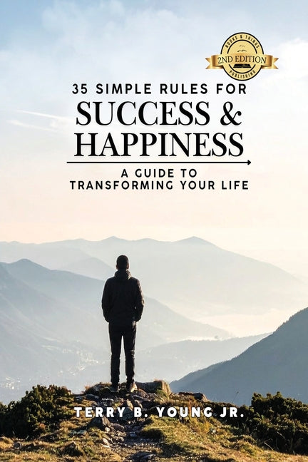 35 Simple Rules For Success and Happiness: A Guide to Transforming Your Life