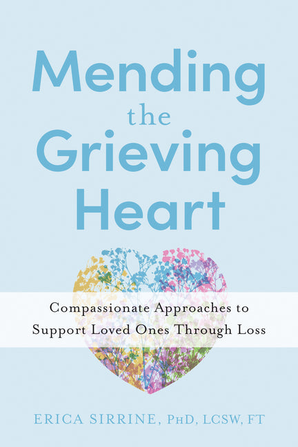 Mending the Grieving Heart: Compassionate Approaches to Support Loved Ones Through Loss