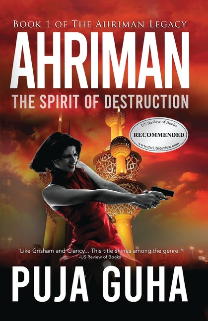Ahriman: The Spirit of Destruction: A Middle East Political Conspiracy and Espionage Thriller by Guha, Puja