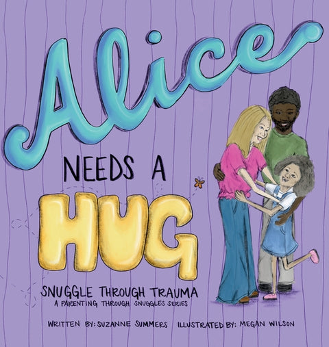 Alice Needs A Hug: Snuggle Through Trauma, A Parenting Through Snuggles Series by Summers, Suzanne