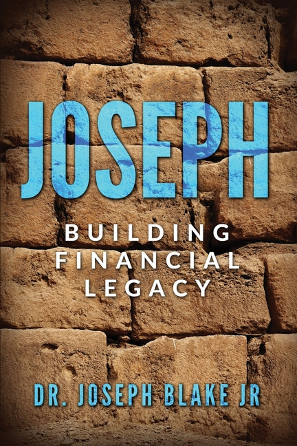 Joseph: Building Financial Legacy by Blake, Joseph, Jr.