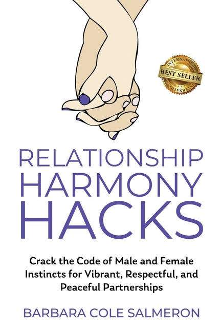 Relationship Harmony Hacks: Crack the Code of Male and Female Instincts for Vibrant, Respectful, and Peaceful Partnerships