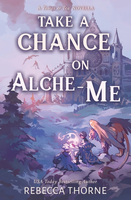 Take A Chance on Alche-me: A Tomes & Tea Novella by Thorne, Rebecca