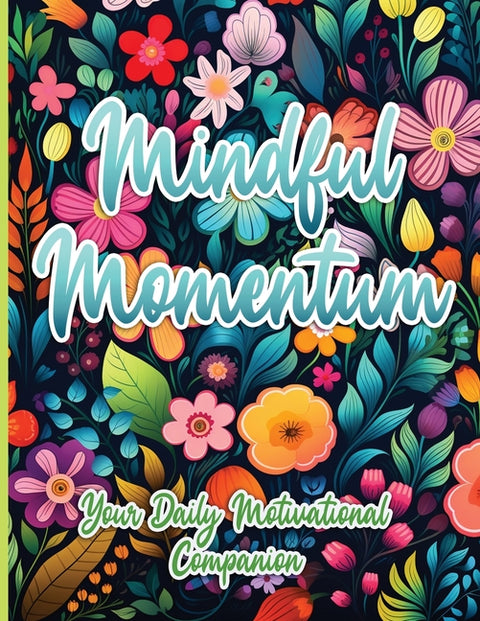 Mindful Momentum: Your Daily Motivational Companion by Publishing LLC, Sureshot Books