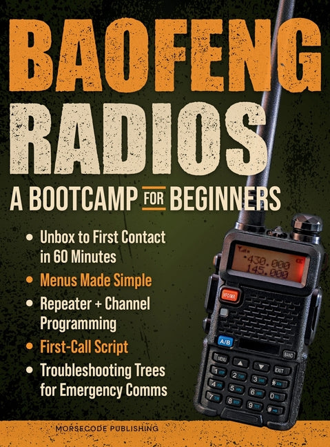 Baofeng Radios - A Bootcamp for Beginners: Unbox to First Contact in 60 Minutes, Menus Made Simple, Repeater + Channel Programming, First-Call Script by Code Publishing, Morse