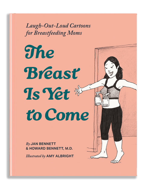 The Breast Is Yet to Come: Cartoons for Nursing Moms