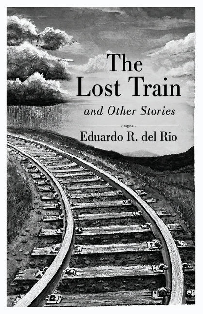 The Lost Train and other stories by Del Rio, Eduardo R.