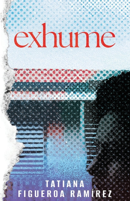 Exhume by RamÃ­rez, Tatiana Figueroa