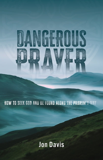 Dangerous Prayer: How to Seek God and Be Found Along the Pilgrim's Way