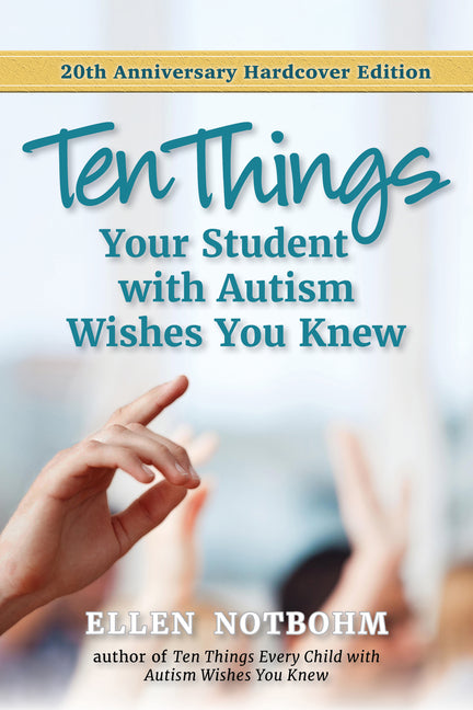 Ten Things Your Student with Autism Wishes You Knew: 20th Anniversary Edition by Notbohm, Ellen