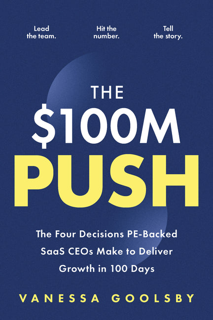The $100m Push: The Four Decisions Pe-Backed Saas Ceos Make to Deliver Growth in 100 Days