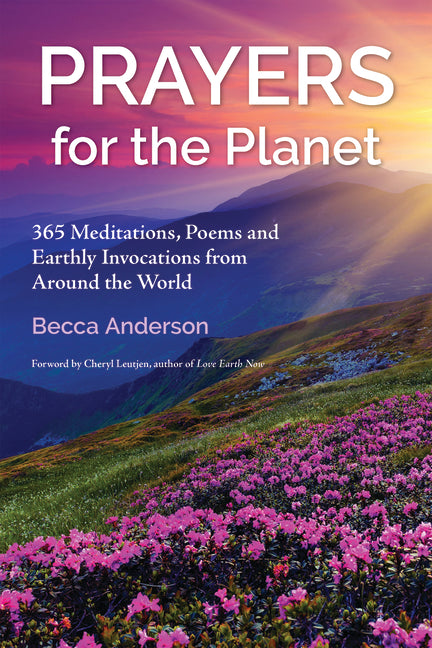 Prayers for the Planet: 365 Meditations, Poems and Earthly Invocations from Around the World