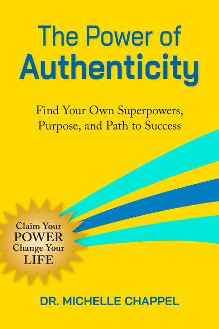 The Power of Authenticity: Discover Your Unique Superpowers and Purpose to Thrive in Work and Life