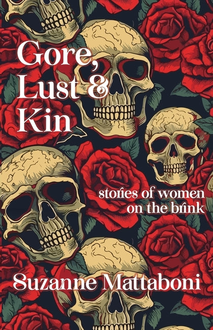 Gore, Lust & Kin: Stories of Women on the Brink by Mattaboni, Suzanne