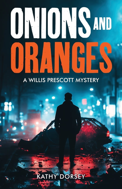 Onions and Oranges: A Willis Prescott Mystery by Dorsey, Kathy