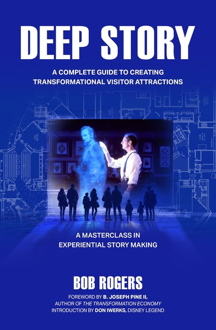 Deep Story: A Complete Guide for Creating Transformational Visitor Attractions