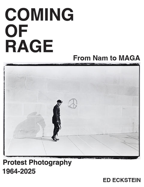 Coming of Rage: From to Nam to Maga: Protest Photography 1964-2025