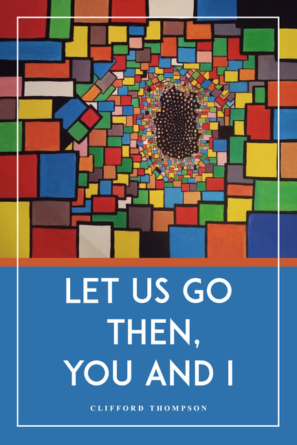 Let Us Go Then, You and I by Thompson, Clifford