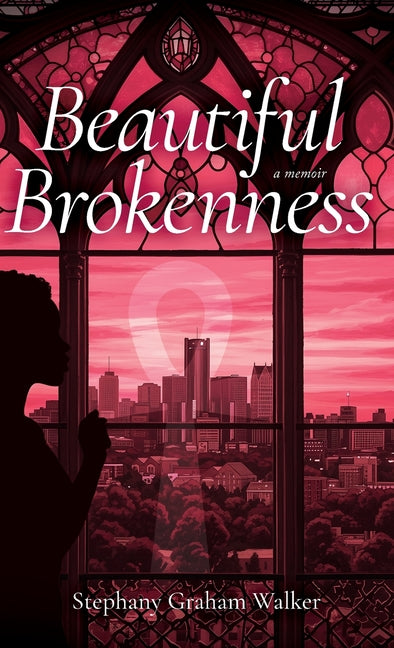 Beautiful Brokenness by Graham Walker, Stephany