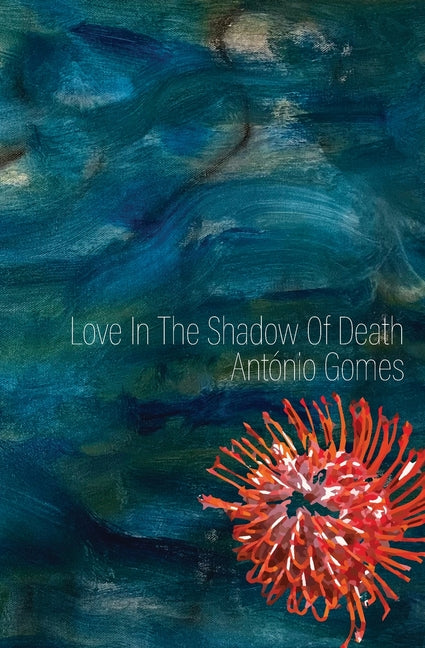 Love in the Shadow of Death by Gomes, AntÃ³nio