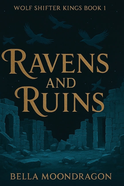 Ravens and Ruins: Wolf Shifter Kings Book 1