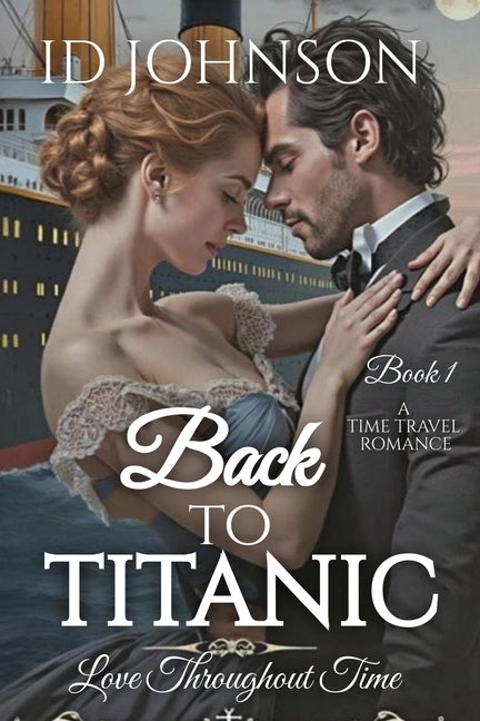 Back to Titanic: Love Throughout Time Book 1
