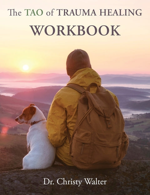 The TAO of Trauma Healing WORKBOOK by Walter, Christy
