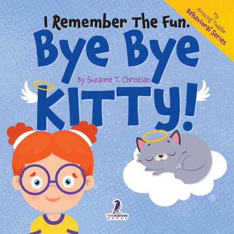 I Remember the Fun. Bye Bye Kitty!: A Comforting Affirmation-Themed Toddler Book About a Cat's Death (Ages 2-4)
