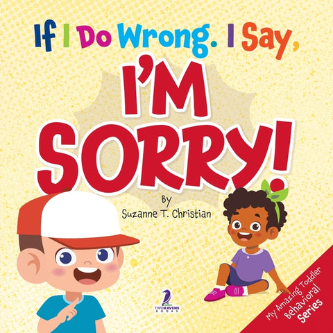 If I Do Wrong. I Say, I'm Sorry!: Gentle Affirmations for Toddlers Who Struggle with Apologizing