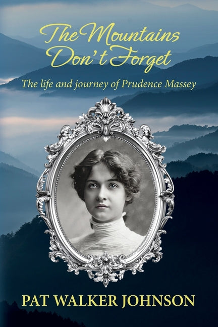 The Mountains Don't Forget: The life and journey of Prudence Massey by Johnson, Pat Walker