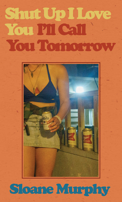 Shut Up, I Love You, I'll Call You Tomorrow: Stories by Murphy, Sloane