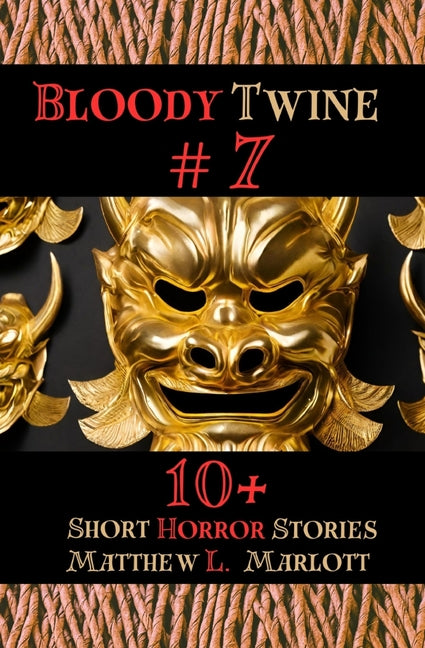 Bloody Twine #7: Twisted Tales with Twisted Endings by Marlott, Matthew L.