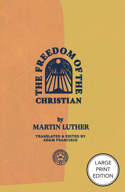 The Freedom of the Christian by Luther, Martin