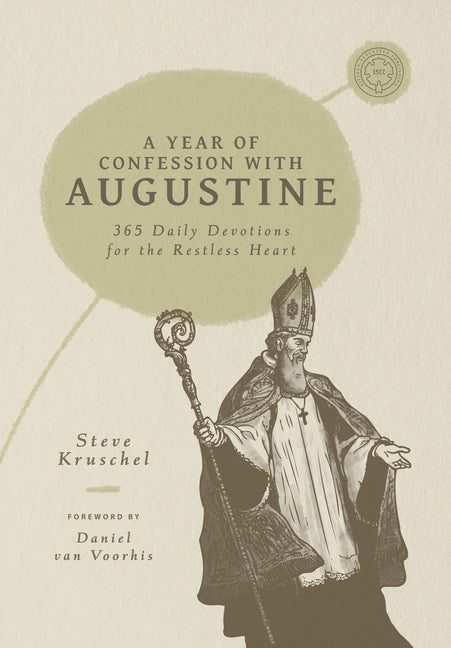 A Year of Confession with Augustine: 365 Daily Devotions for the Restless Heart by Kruschel, Steve