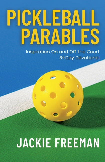 Pickleball Parables: Inspiration On and Off the Court 31-Day Devotional