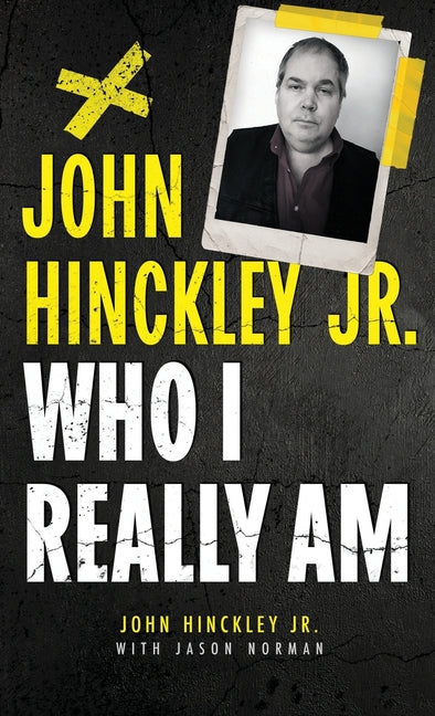 John Hinckley Jr.: Who I Really Am