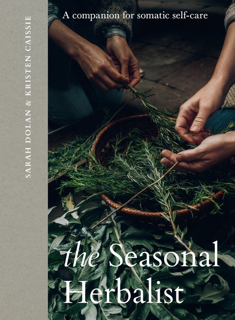 The Seasonal Herbalist: A Companion for Somatic Self-Care by Caissie, Kristen