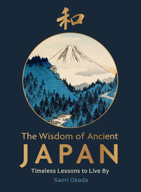 The Wisdom of Ancient Japan: Timeless Lessons to Live by by Okada, Saori