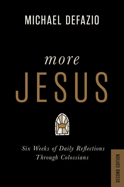 More Jesus: Six Weeks of Daily Reflections Through Colossians by DeFazio, Michael