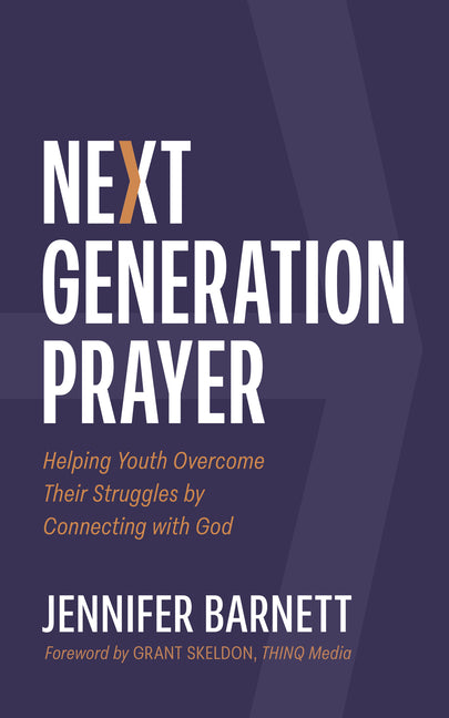 Next Generation Prayer: Helping Youth Overcome Their Struggles by Barnett, Jennifer