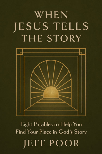 When Jesus Tells the Story: Eight Parables to Help You Find Your Place in God's Story by Poor, Jeff